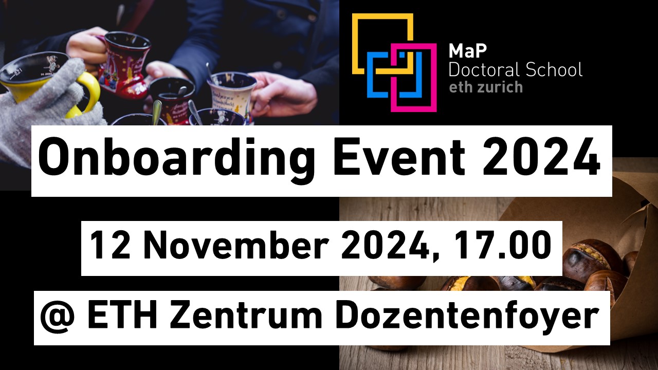 MaP Doctoral School Onboarding Event 2024, 12 November 2024, 17.00, @ETH Zentrum Dozentenfoyer